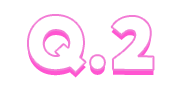 Q.2
