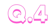 Q.4