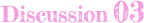 Discussion 03